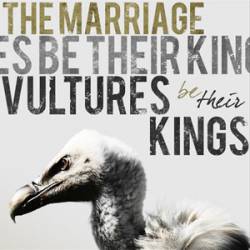 The Marriage : Vultures Be Their Kings